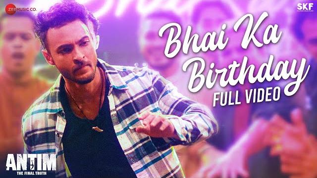 Bhai ka birthday - full video | antim: the final truth | salman k, aayush | sajid k,hitesh m,nitin r