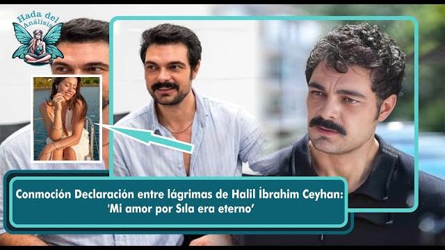 Shock halil i̇brahim ceyhan's tearful statement: 'my love for sıla was eternal'